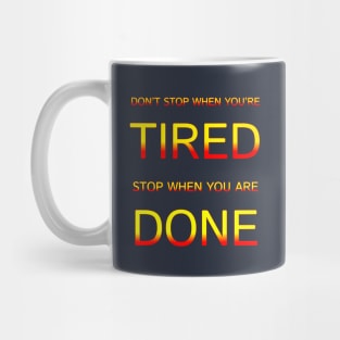 Don't Stop When You Are Tired Stop When You Are Done Motivation Quotes Design Mug